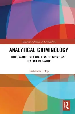 Criminologie analytique : Intégrer les explications de la criminalité et des comportements déviants - Analytical Criminology: Integrating Explanations of Crime and Deviant Behavior