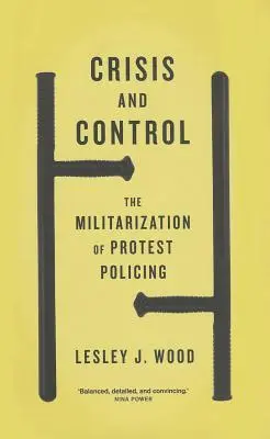 Crise et contrôle : La militarisation de la police de protestation - Crisis and Control: The Militarization of Protest Policing