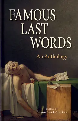 Dernières paroles célèbres : Une anthologie - Famous Last Words: An Anthology