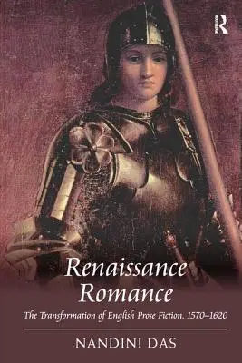Renaissance Romance : La transformation de la fiction en prose anglaise, 1570 1620 - Renaissance Romance: The Transformation of English Prose Fiction, 1570 1620