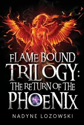 La trilogie de la flamme : Le retour du phénix - Flame Bound Trilogy: The Return of The Phoenix