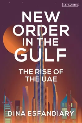 Nouvel ordre dans le Golfe : L'essor des Émirats arabes unis - New Order in the Gulf: The Rise of the Uae