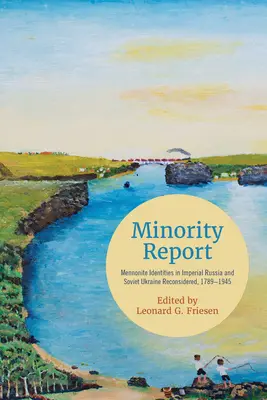 Rapport de minorité : Les identités mennonites dans la Russie impériale et l'Ukraine soviétique reconsidérées, 1789-1945 - Minority Report: Mennonite Identities in Imperial Russia and Soviet Ukraine Reconsidered, 1789-1945