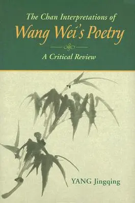 Les interprétations Chan de la poésie de Wang Wei : Un examen critique - The Chan Interpretations of Wang Wei's Poetry: A Critical Review