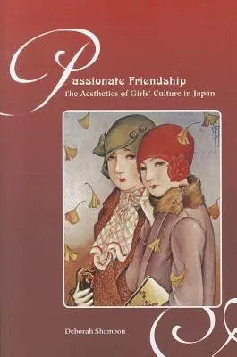 L'amitié passionnée : L'esthétique de la culture des filles au Japon - Passionate Friendship: The Aesthetics of Girl's Culture in Japan