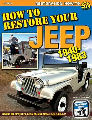 Comment restaurer votre Jeep 1940-1983 : Couvre les modèles Mb, Gpw, Cj 2a, Cj 3a, 3b, M38, M38a1, Cj5, Cj6 & Cj7 - How to Restore Your Jeep 1940-1983: Covers Mb, Gpw, Cj 2a, Cj 3a, 3b, M38, M38a1, Cj5, Cj6 & Cj7