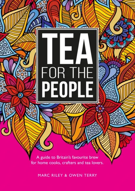 Tea For The People - Un guide de la boisson préférée des Britanniques et des activités amusantes à réaliser avec elle - Tea For The People - A guide to Britain's favourite brew and fun stuff to do with it