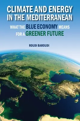 Climat et énergie en Méditerranée : ce que l'économie bleue signifie pour un avenir plus vert - Climate and Energy in the Mediterranean: What the Blue Economy Means for a Greener Future