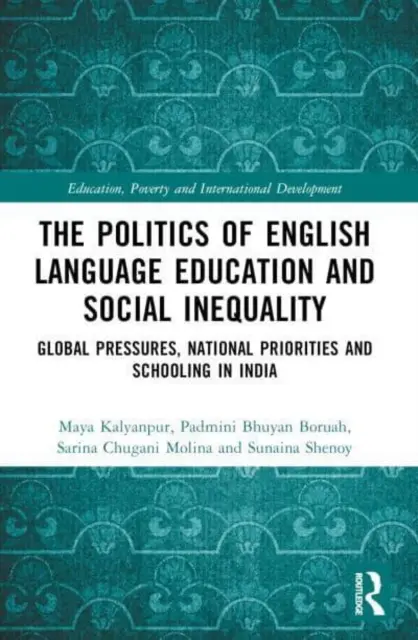 La politique de l'enseignement de l'anglais et l'inégalité sociale : Pressions mondiales, priorités nationales et scolarisation en Inde - The Politics of English Language Education and Social Inequality: Global Pressures, National Priorities and Schooling in India