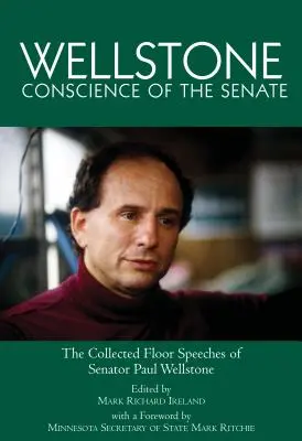 Wellstone, la conscience du Sénat : Le recueil des discours du sénateur Paul Wellstone - Wellstone, Conscience of the Senate: The Collected Floor Speeches of Senator Paul Wellstone