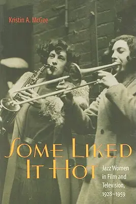 Certains l'ont aimé chaud : les femmes du jazz au cinéma et à la télévision, 1928-1959 - Some Liked It Hot: Jazz Women in Film and Television, 1928-1959