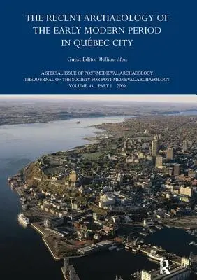 L'archéologie récente du début de la période moderne à Québec : 2009 - The Recent Archaeology of the Early Modern Period in Quebec City: 2009