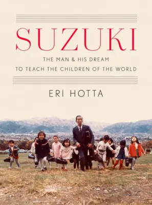 Suzuki : l'homme et son rêve d'enseigner aux enfants du monde - Suzuki: The Man and His Dream to Teach the Children of the World