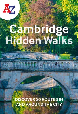 A-Z Cambridge Promenades cachées : Découvrez 20 itinéraires dans et autour de la ville - A-Z Cambridge Hidden Walks: Discover 20 Routes in and Around the City