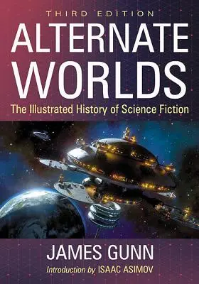 Alternate Worlds : The Illustrated History of Science Fiction, 3D Ed. - Alternate Worlds: The Illustrated History of Science Fiction, 3D Ed.