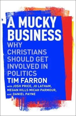 Une affaire sale : Pourquoi les chrétiens devraient s'impliquer dans la politique - A Mucky Business: Why Christians Should Get Involved in Politics