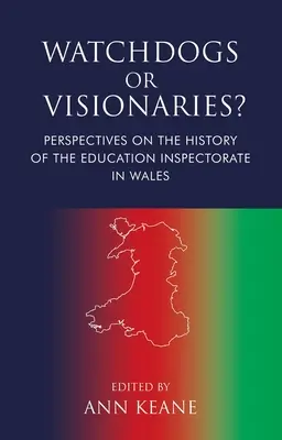 Chiens de garde ou visionnaires ? Perspectives sur l'histoire de l'inspection de l'éducation au Pays de Galles - Watchdogs or Visionaries?: Perspectives on the History of the Education Inspectorate in Wales