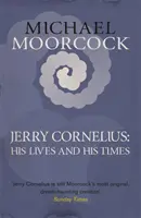 Jerry Cornelius : sa vie et son époque - Jerry Cornelius: His Lives and His Times