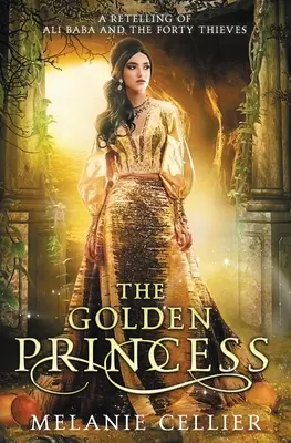 La princesse d'or : Un conte d'Ali Baba - The Golden Princess: A Retelling of Ali Baba