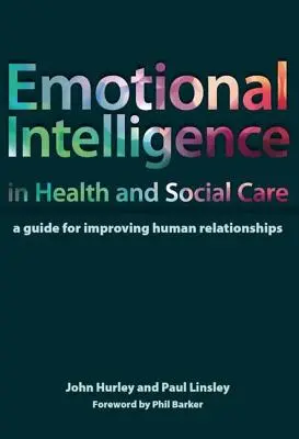 L'intelligence émotionnelle dans les soins de santé et les services sociaux : Un guide pour améliorer les relations humaines - Emotional Intelligence in Health and Social Care: A Guide for Improving Human Relationships