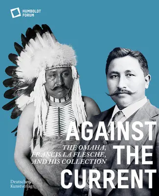 À contre-courant : L'Omaha. Francis La Flesche et sa collection - Against the Current: The Omaha. Francis La Flesche and His Collection