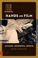 Les mains sur le film : Acteurs, Esthétique, Affects - Hands on Film: Actants, Aesthetics, Affects