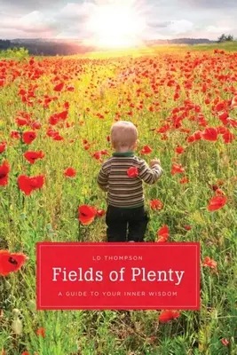 Les champs d'abondance - Un guide pour votre connaissance naturelle - Fields of Plenty - A Guide to Your Natural Knowingness