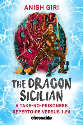 La Sicilienne du Dragon : Un répertoire qui ne prend pas de prisonniers contre 1.E4 - The Dragon Sicilian: A Take-No-Prisoners Repertoire Versus 1.E4