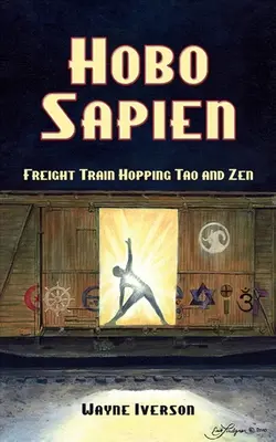 Hobo Sapien : Le saut dans le train de marchandises Tao et Zen - Hobo Sapien: Freight Train Hopping Tao and Zen