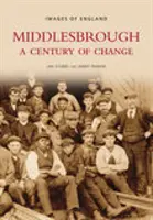 Middlesbrough - Un siècle de changement : Images d'Angleterre - Middlesbrough - A Century of Change: Images of England
