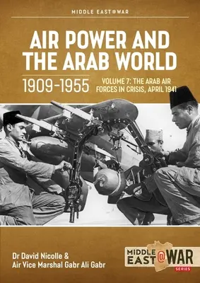 La puissance aérienne et le monde arabe 1909-1955 : Volume 7 - Les forces aériennes arabes en crise, avril 1941-décembre 1942 - Air Power and the Arab World 1909-1955: Volume 7 - The Arab Air Forces in Crisis, April 1941-December 1942