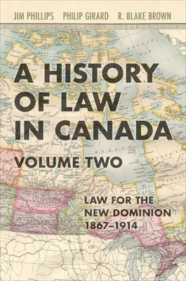 Histoire du droit au Canada, volume 2 : Le droit pour un nouveau Dominion, 1867-1914 - History of Law in Canada, Volume Two: Law for a New Dominion, 1867-1914