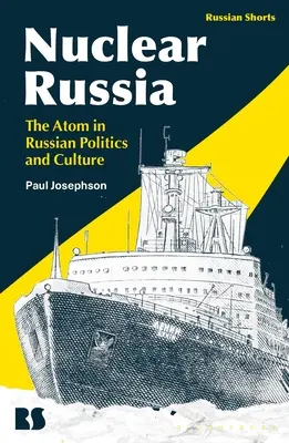 La Russie nucléaire : L'atome dans la politique et la culture russes - Nuclear Russia: The Atom in Russian Politics and Culture