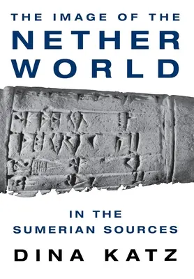 L'image du monde souterrain dans les sources sumériennes - The Image of the Nether World in the Sumerian Sources