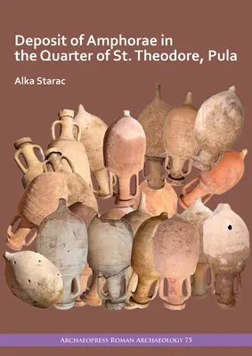 Dépôt d'amphores dans le quartier de Saint-Théodore, Pula - Deposit of Amphorae in the Quarter of St. Theodore, Pula