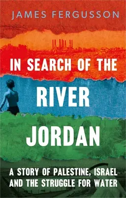 À la recherche du Jourdain : l'histoire de la Palestine, d'Israël et de la lutte pour l'eau - In Search of the River Jordan: A Story of Palestine, Israel and the Struggle for Water