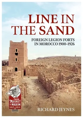 Une ligne dans le sable : Forts et fortifications de la Légion étrangère au Maroc 1900-1926 - Line in the Sand: Foreign Legion Forts and Fortifications in Morocco 1900-1926