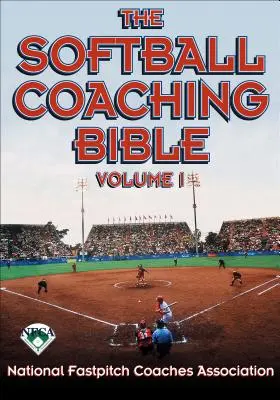 La Bible de l'entraîneur de softball, Volume I - The Softball Coaching Bible, Volume I