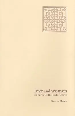 L'amour et les femmes dans les premiers romans chinois - Love and Women in Early Chinese Fiction