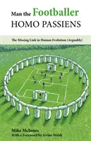 L'homme footballeur - Homo Passiens - Le chaînon manquant de l'évolution humaine (sans doute) - Man the Footballer-Homo Passiens - The Missing Link in Human Evolution (Arguably)