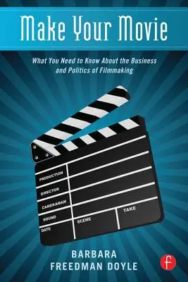 Faites votre film : Ce qu'il faut savoir sur l'économie et la politique du cinéma - Make Your Movie: What You Need to Know about the Business and Politics of Filmmaking