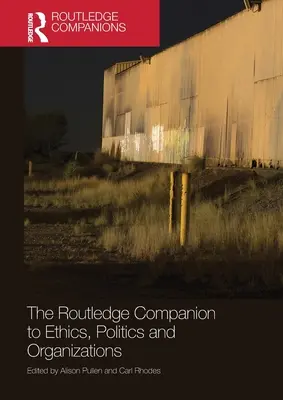 The Routledge Companion to Ethics, Politics and Organizations (Le compagnon Routledge de l'éthique, de la politique et des organisations) - The Routledge Companion to Ethics, Politics and Organizations