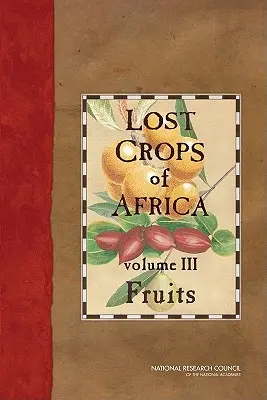 Cultures perdues d'Afrique : Volume III : Fruits - Lost Crops of Africa: Volume III: Fruits