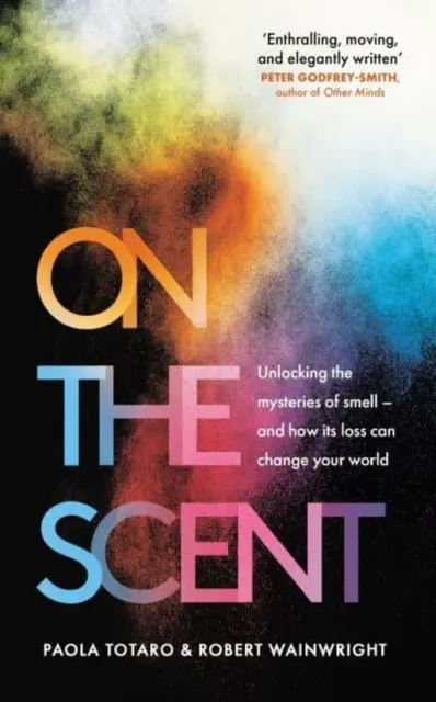 On the Scent - Unlocking the Mysteries of Smell - and How Its Loss Can Change Your World (En savoir plus sur l'odeur - Percer les mystères de l'odeur - et comment sa perte peut changer votre monde) - On the Scent - Unlocking the Mysteries of Smell - and How Its Loss Can Change Your World