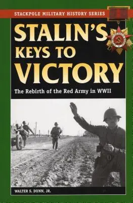 Les clés de la victoire de Staline : La renaissance de l'Armée rouge pendant la Seconde Guerre mondiale - Stalin's Keys to Victory: The Rebirth of the Red Army in World War II