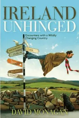 Ireland Unhinged : Encounters with a Wildly Changing Country (L'Irlande sans frontières : rencontres avec un pays en pleine mutation) - Ireland Unhinged: Encounters with a Wildly Changing Country