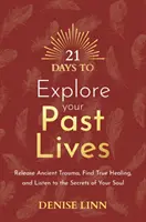 21 jours pour explorer vos vies antérieures - Libérez les traumatismes anciens, trouvez la vraie guérison et écoutez les secrets de votre âme. - 21 Days to Explore Your Past Lives - Release Ancient Trauma, Find True Healing, and Listen to the Secrets of Your Soul