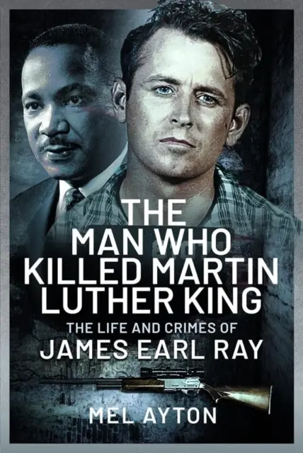 L'homme qui a tué Martin Luther King : La vie et les crimes de James Earl Ray - The Man Who Killed Martin Luther King: The Life and Crimes of James Earl Ray