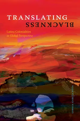 Traduire la noirceur : Les colonialités latino-américaines dans une perspective globale - Translating Blackness: Latinx Colonialities in Global Perspective