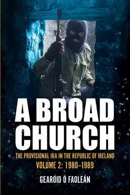 A Broad Church 2 : L'IRA provisoire en République d'Irlande, 1980-1989 - A Broad Church 2: The Provisional IRA in the Republic of Ireland, 1980-1989